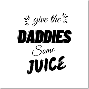 give the daddies some juice Posters and Art